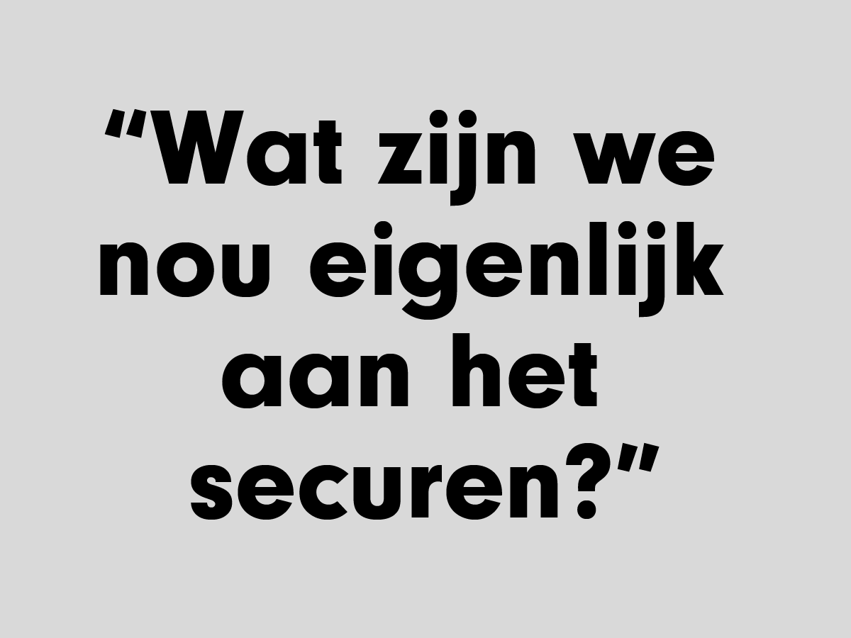 tekst image met wat zijn we nu eigenlijk aan het securen